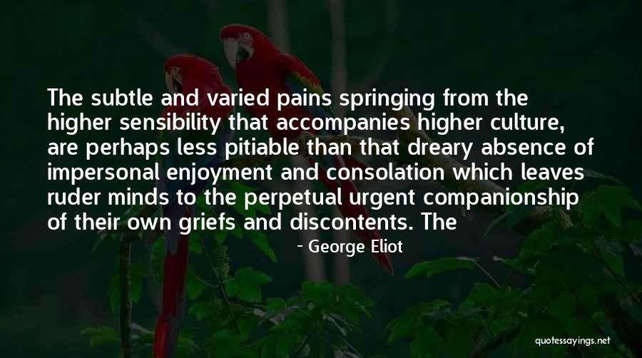 Our Discontents Quotes By George Eliot Our Discontents Quotes By George Eliot