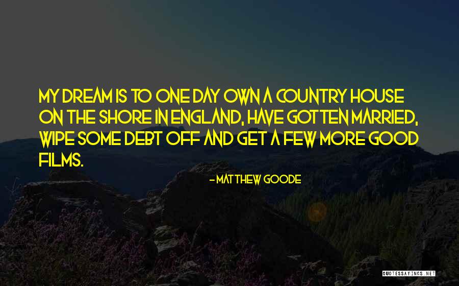 Our Dream House Quotes By Matthew Goode Our Dream House Quotes By Matthew Goode
