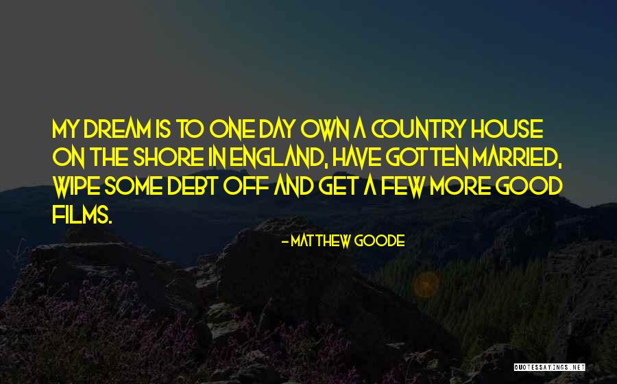 Our Dream House Quotes By Matthew Goode