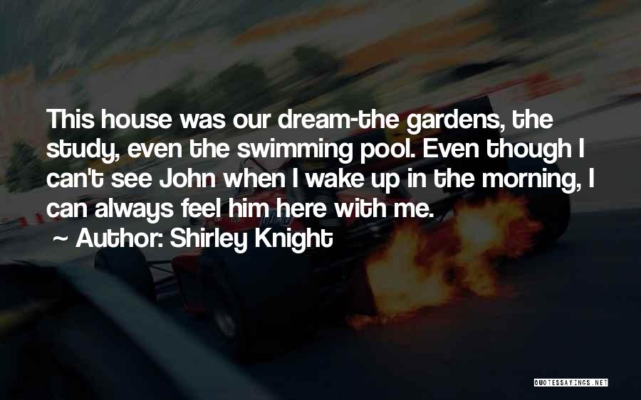 Our Dream House Quotes By Shirley Knight