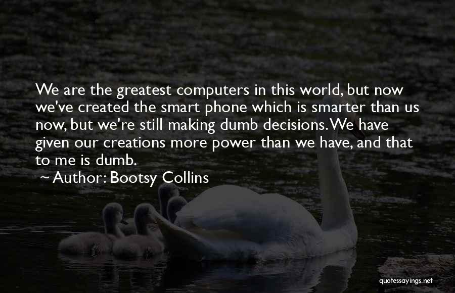 Our Dumb World Quotes By Bootsy Collins