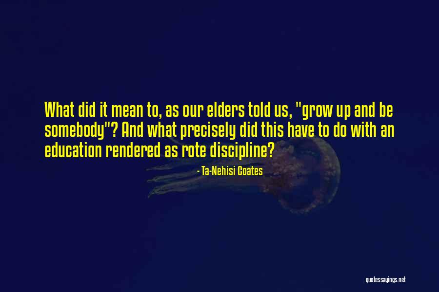 Our Elders Quotes By Ta-Nehisi Coates Our Elders Quotes By Ta-Nehisi Coates