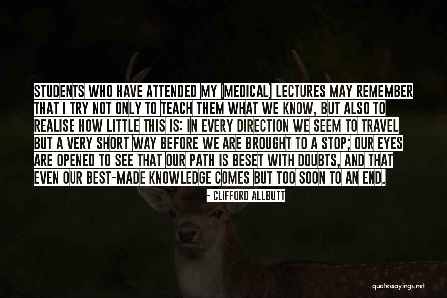 Our Eyes See Quotes By Clifford Allbutt Our Eyes See Quotes By Clifford Allbutt