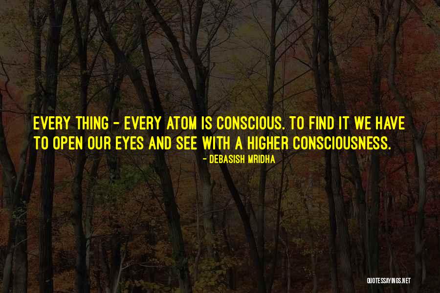 Our Eyes See Quotes By Debasish Mridha Our Eyes See Quotes By Debasish Mridha