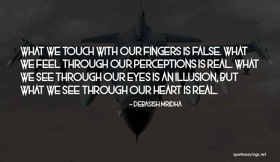 Our Eyes See Quotes By Debasish Mridha Our Eyes See Quotes By Debasish Mridha