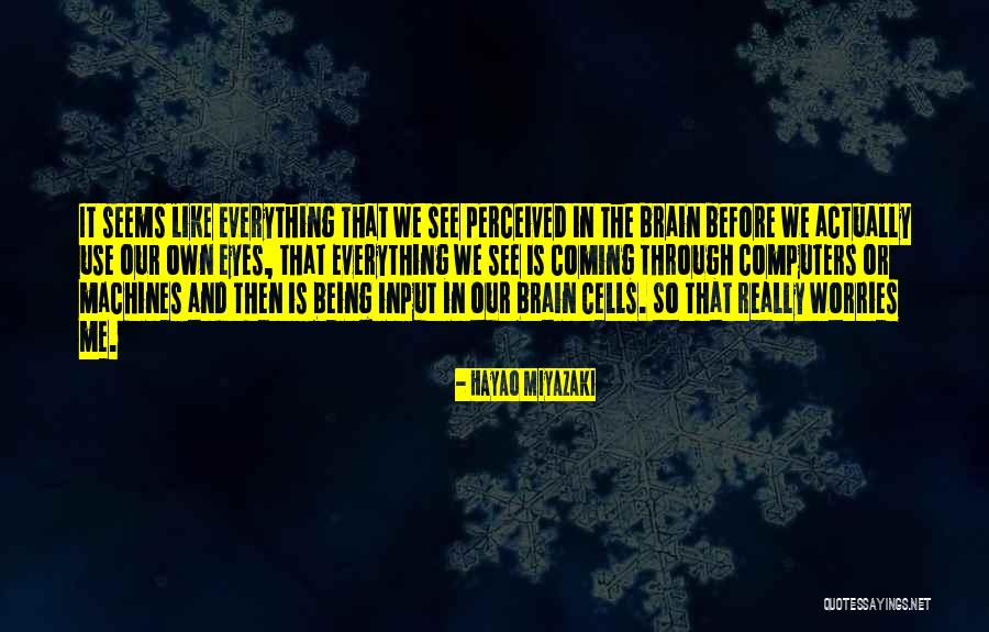 Our Eyes See Quotes By Hayao Miyazaki Our Eyes See Quotes By Hayao Miyazaki