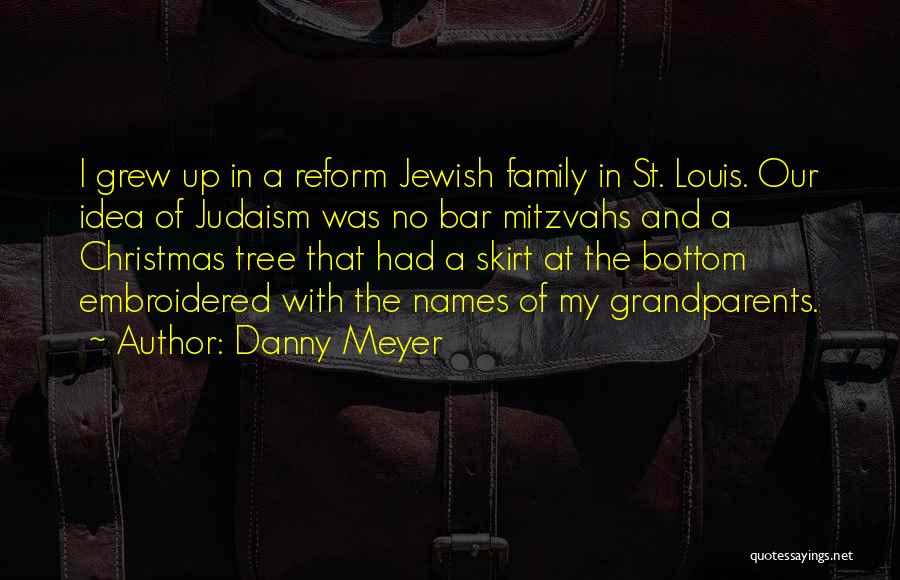 Our Family Tree Quotes By Danny Meyer