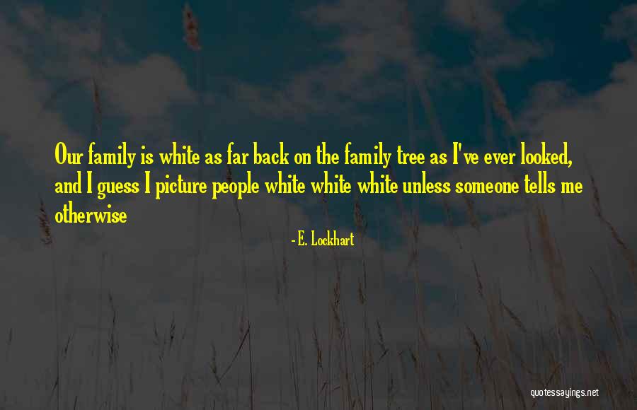 Our Family Tree Quotes By E. Lockhart