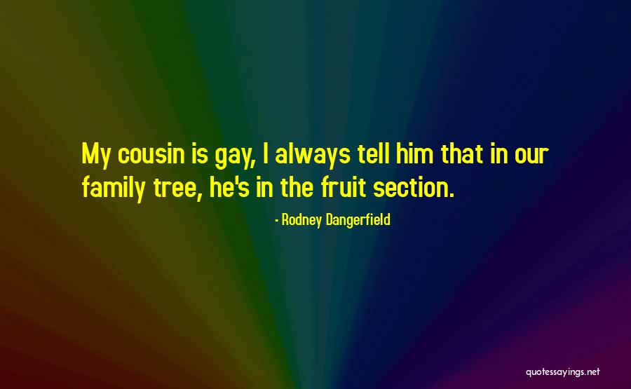 Our Family Tree Quotes By Rodney Dangerfield