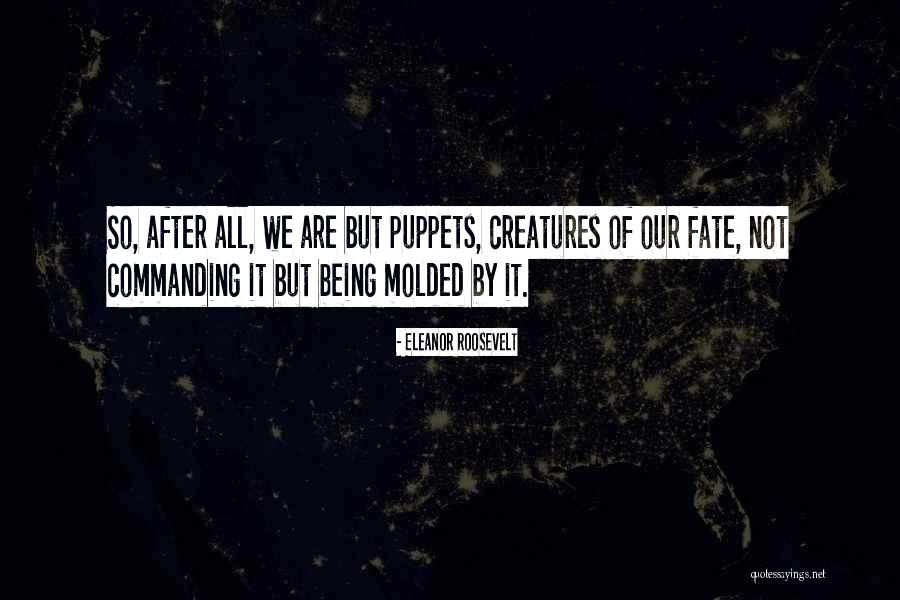 Our Fate Quotes By Eleanor Roosevelt Our Fate Quotes By Eleanor Roosevelt