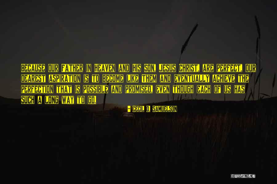 Our Father In Heaven Quotes By Cecil O. Samuelson