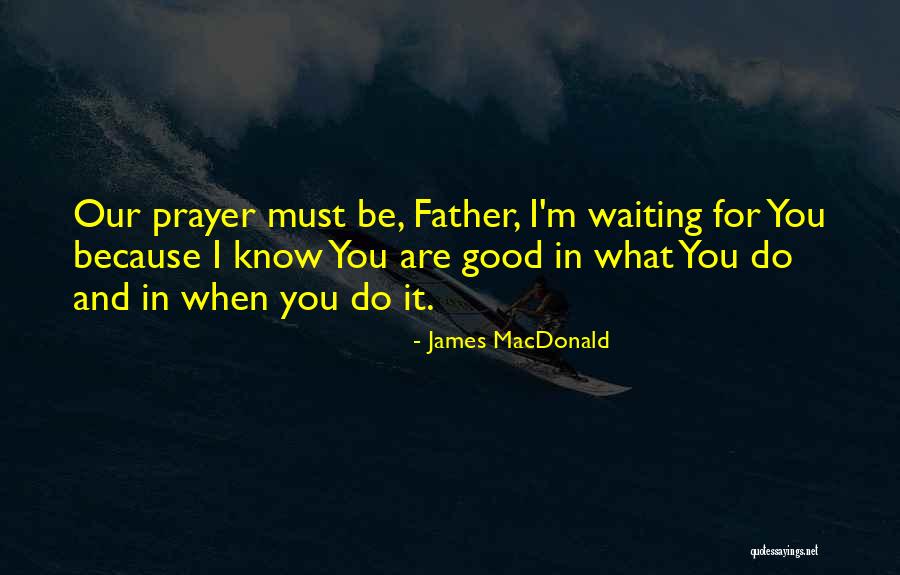 Our Father Prayer Quotes By James MacDonald Our Father Prayer Quotes By James MacDonald