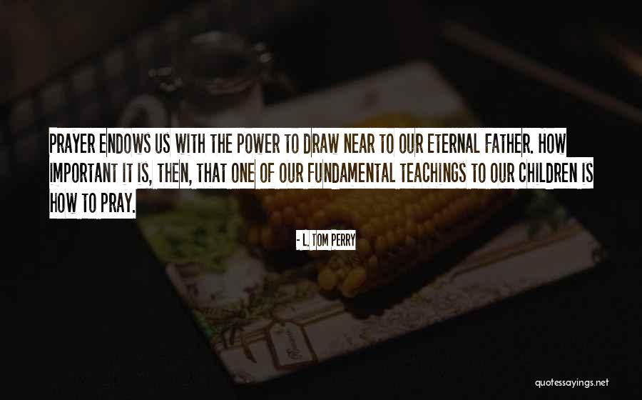 Our Father Prayer Quotes By L. Tom Perry Our Father Prayer Quotes By L. Tom Perry