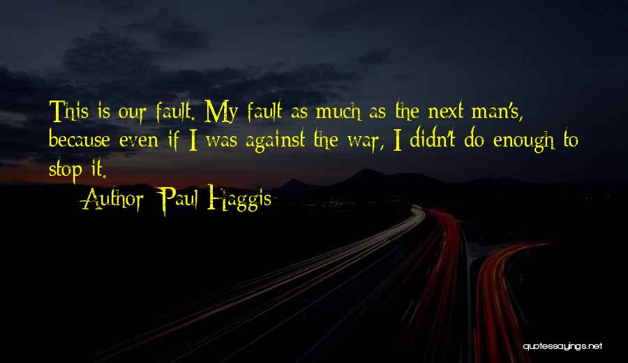 Our Fault Quotes By Paul Haggis