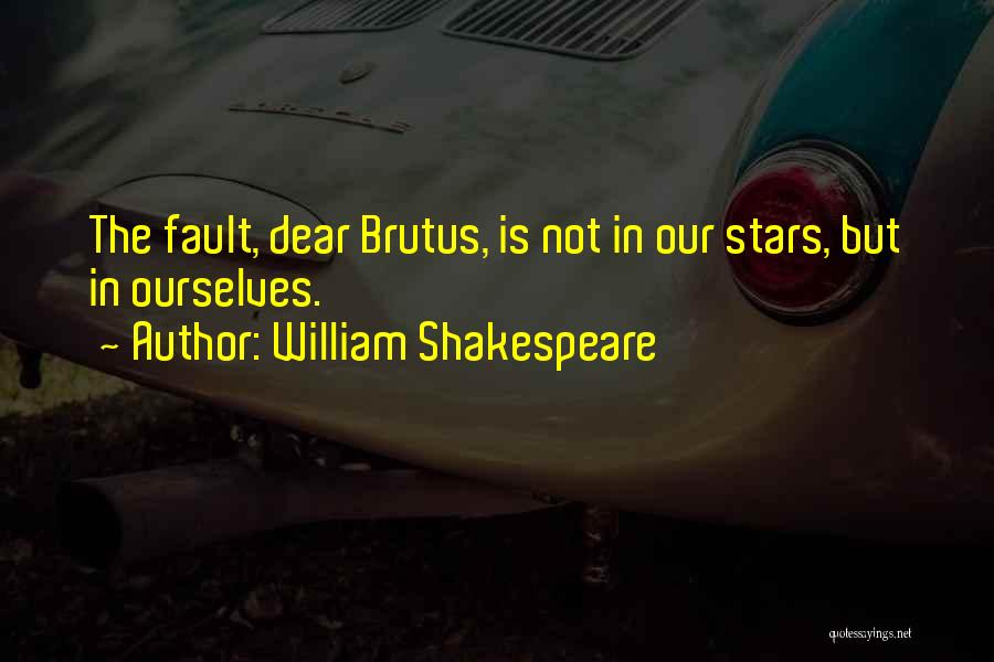 Our Fault Quotes By William Shakespeare