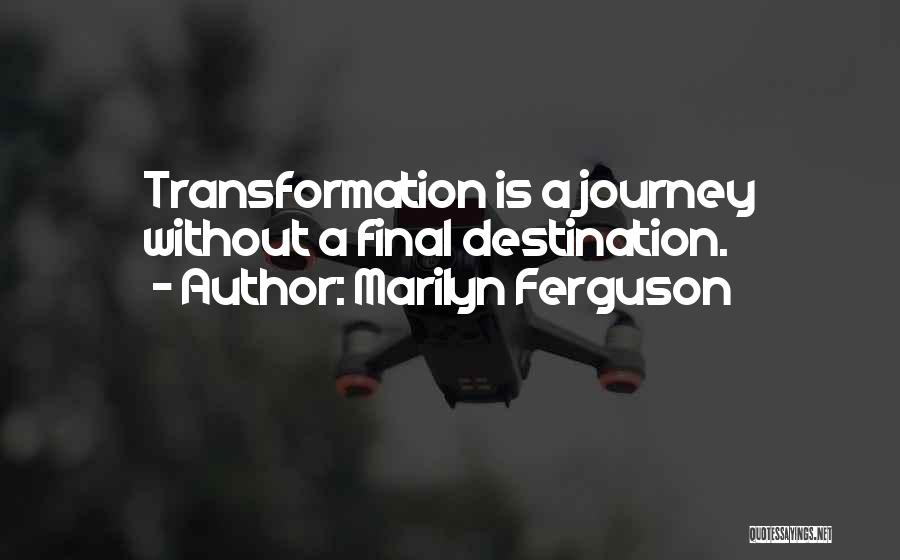 Our Final Destination Quotes By Marilyn Ferguson