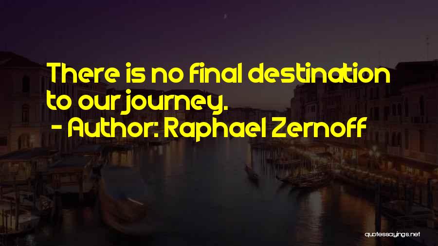 Our Final Destination Quotes By Raphael Zernoff