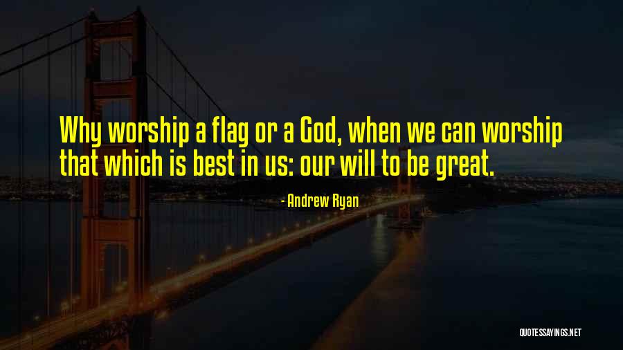 Our Flag Quotes By Andrew Ryan Our Flag Quotes By Andrew Ryan