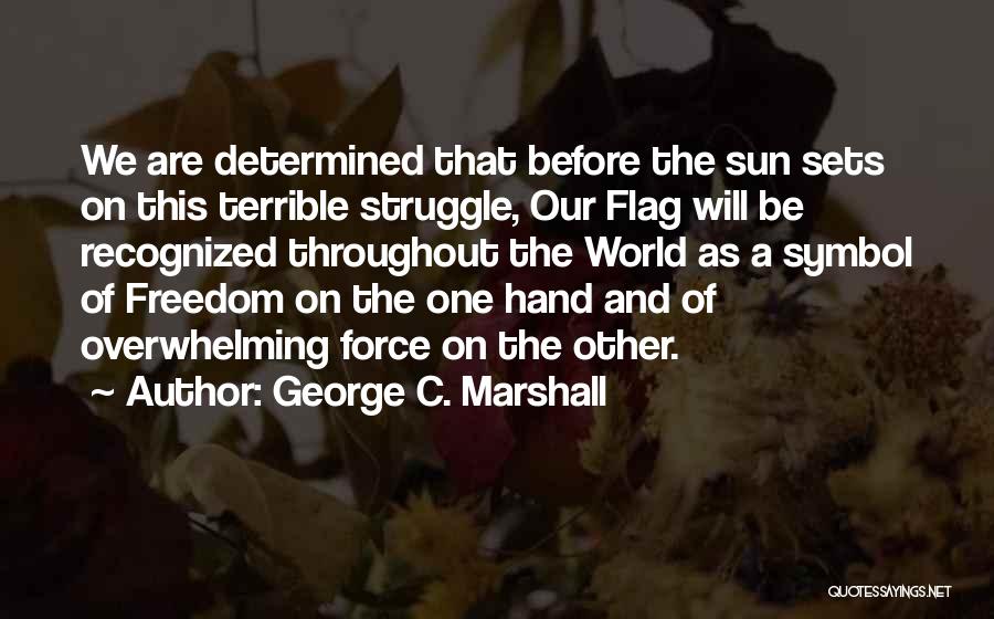 Our Flag Quotes By George C. Marshall