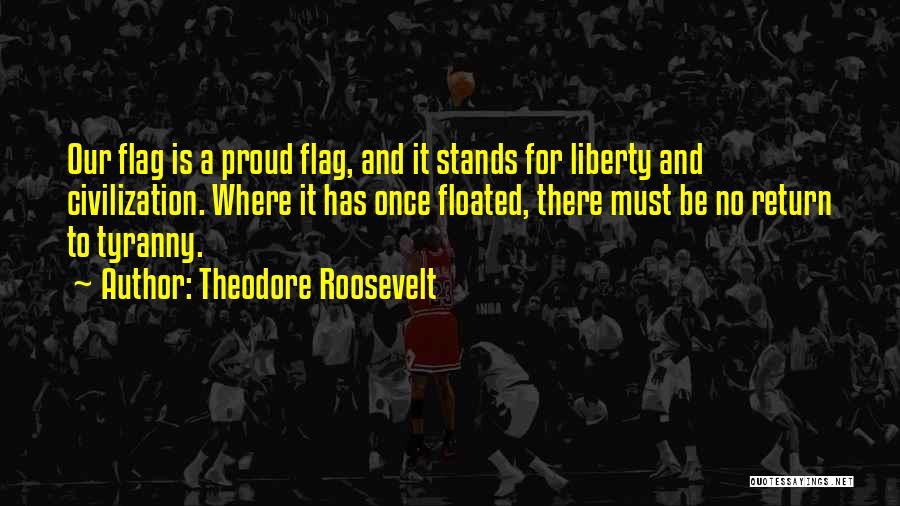 Our Flag Quotes By Theodore Roosevelt