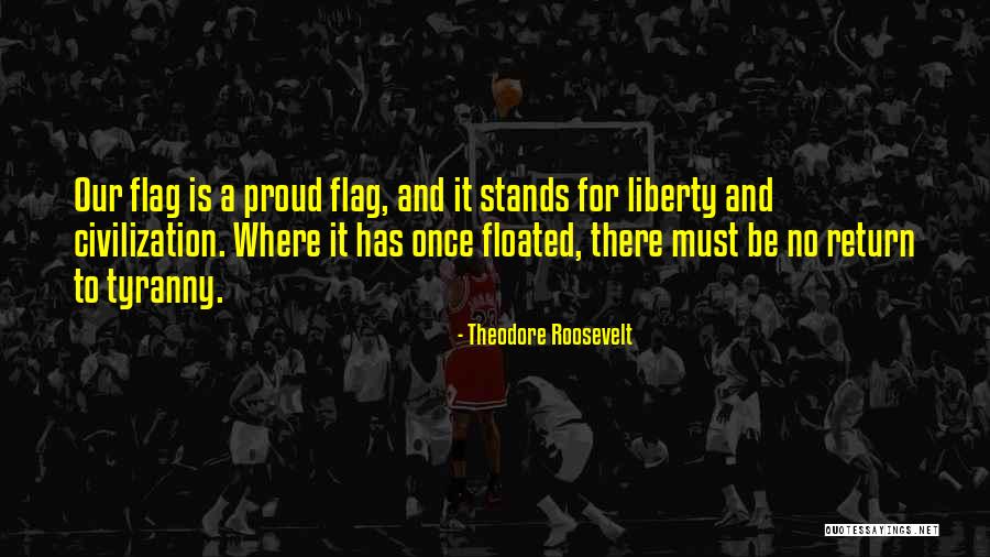 Our Flag Quotes By Theodore Roosevelt