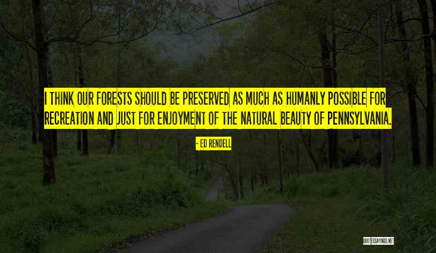 Our Forests Quotes By Ed Rendell Our Forests Quotes By Ed Rendell