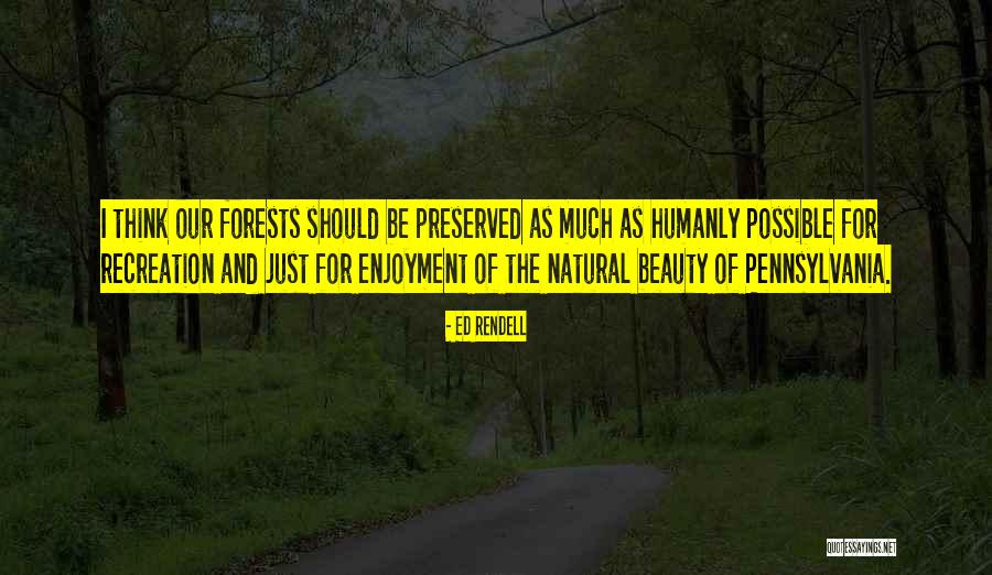 Our Forests Quotes By Ed Rendell