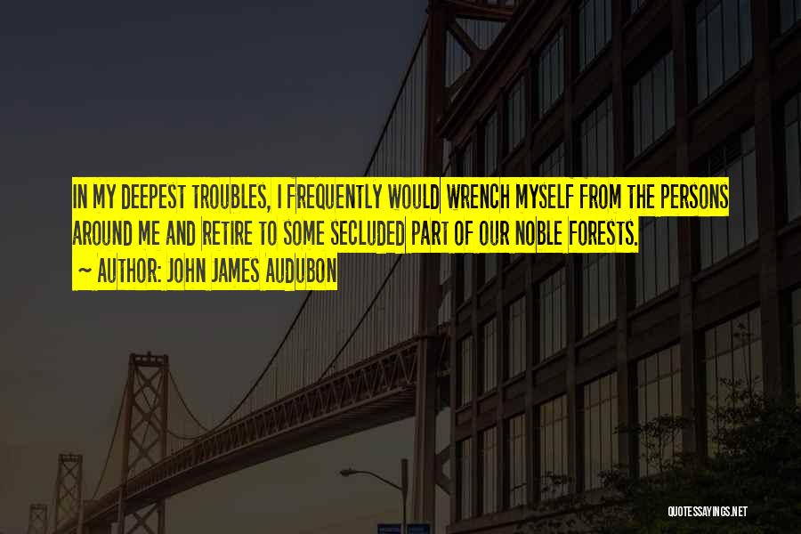 Our Forests Quotes By John James Audubon