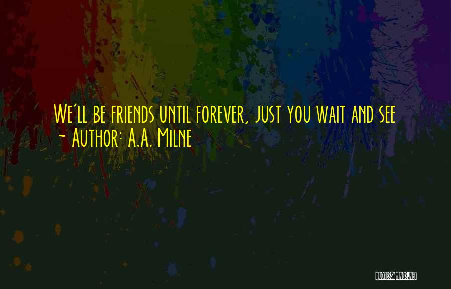 Our Friendship Forever Quotes By A.A. Milne