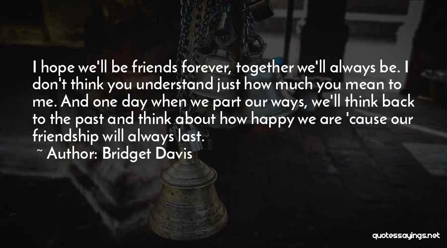Our Friendship Forever Quotes By Bridget Davis