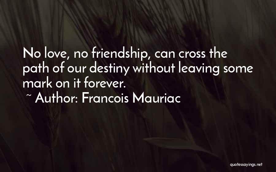Our Friendship Forever Quotes By Francois Mauriac