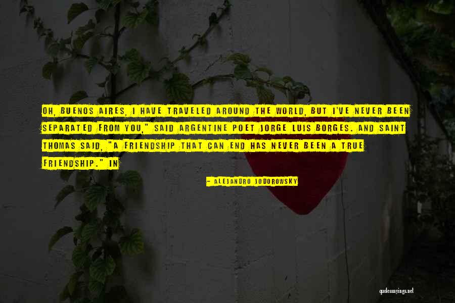 Our Friendship Never End Quotes By Alejandro Jodorowsky Our Friendship Never End Quotes By Alejandro Jodorowsky