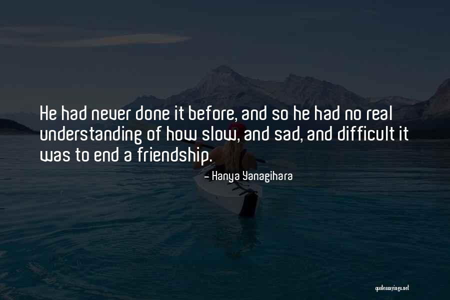 Our Friendship Never End Quotes By Hanya Yanagihara Our Friendship Never End Quotes By Hanya Yanagihara