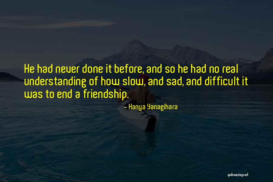 Our Friendship Will Never End Quotes By Hanya Yanagihara Our Friendship Will Never End Quotes By Hanya Yanagihara