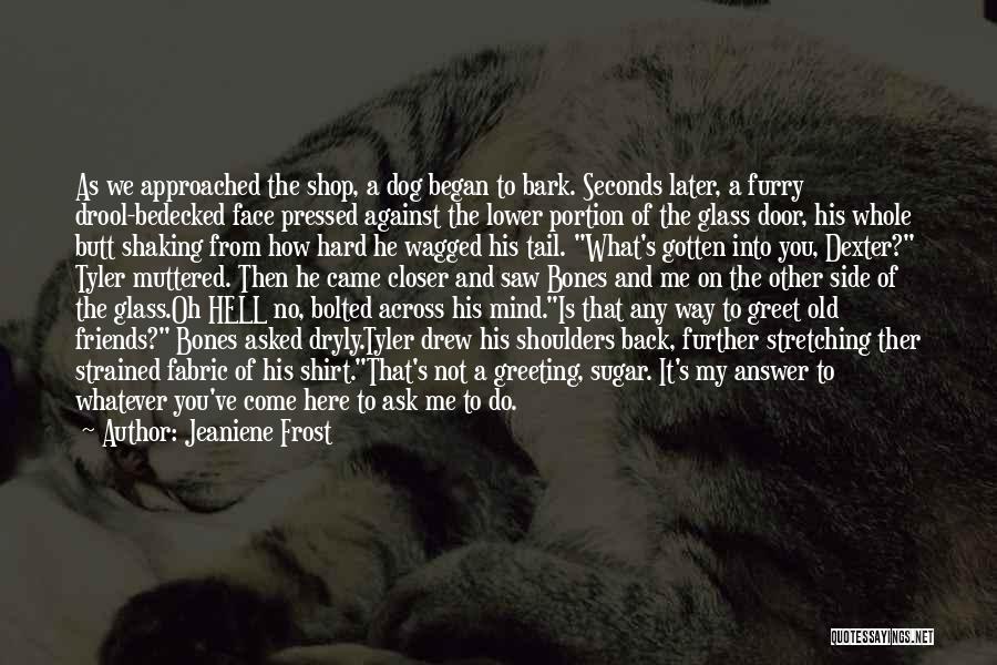 Our Furry Friends Quotes By Jeaniene Frost