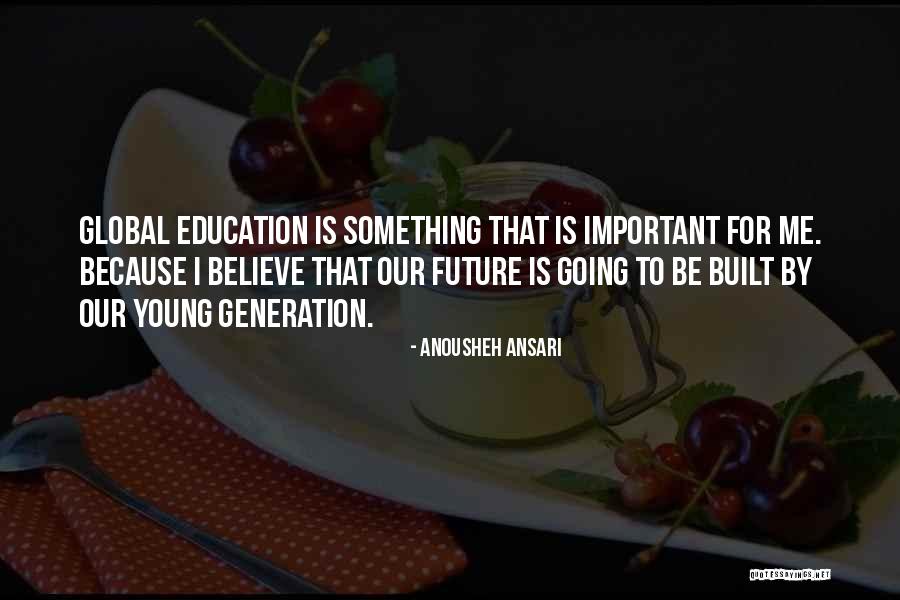 Our Future Generation Quotes By Anousheh Ansari Our Future Generation Quotes By Anousheh Ansari
