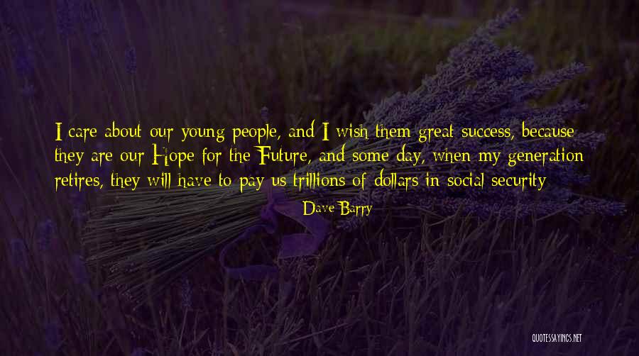 Our Future Generation Quotes By Dave Barry Our Future Generation Quotes By Dave Barry