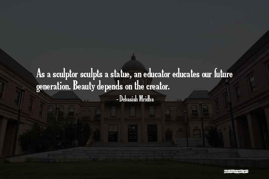 Our Future Generation Quotes By Debasish Mridha Our Future Generation Quotes By Debasish Mridha