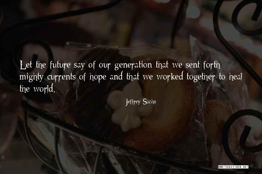 Our Future Generation Quotes By Jeffrey Sachs Our Future Generation Quotes By Jeffrey Sachs