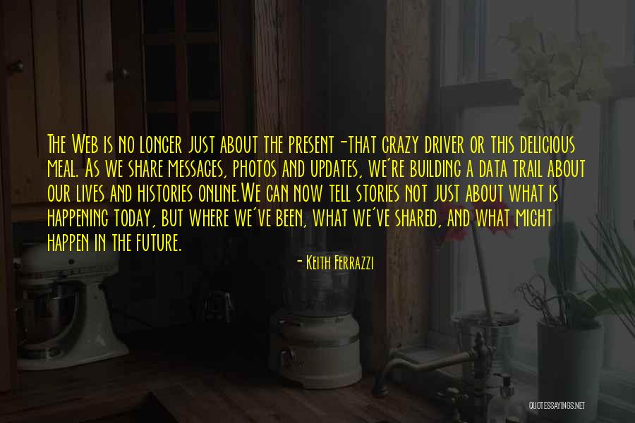 Our Future Is Now Quotes By Keith Ferrazzi Our Future Is Now Quotes By Keith Ferrazzi