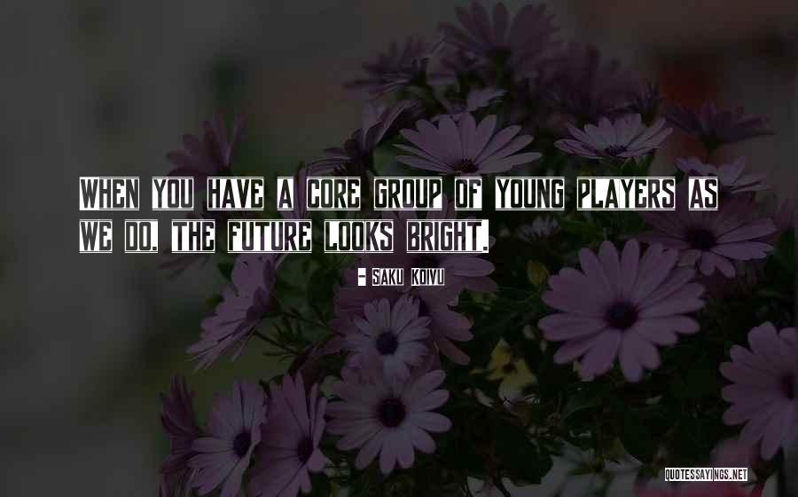 Our Future Looks Bright Quotes By Saku Koivu Our Future Looks Bright Quotes By Saku Koivu