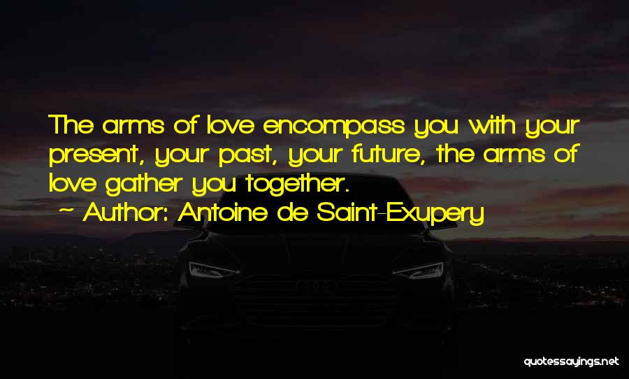 Our Future Together Love Quotes By Antoine De Saint-Exupery