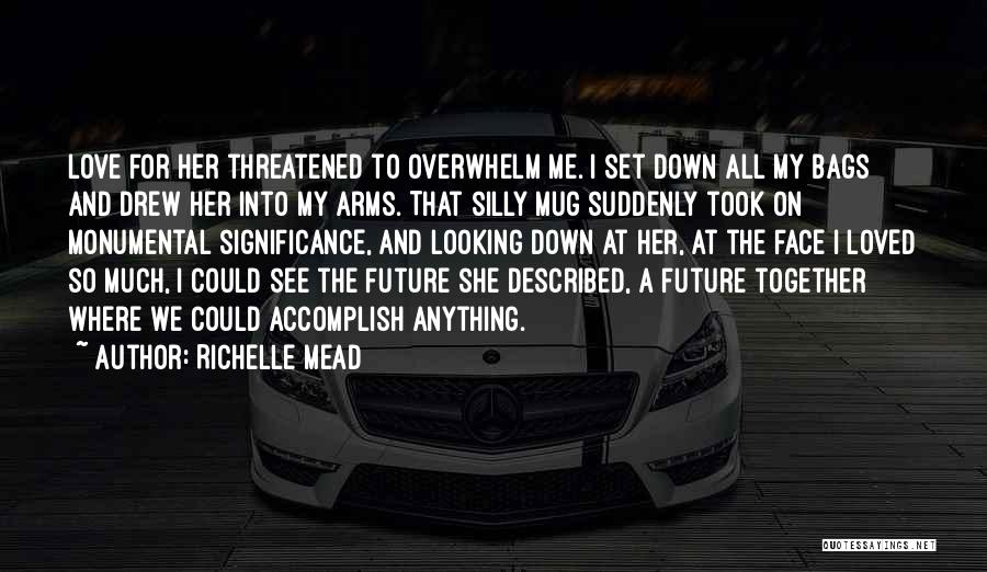 Our Future Together Love Quotes By Richelle Mead