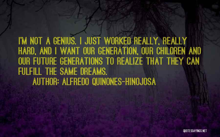 Our Generation And The Future Quotes By Alfredo Quinones-Hinojosa