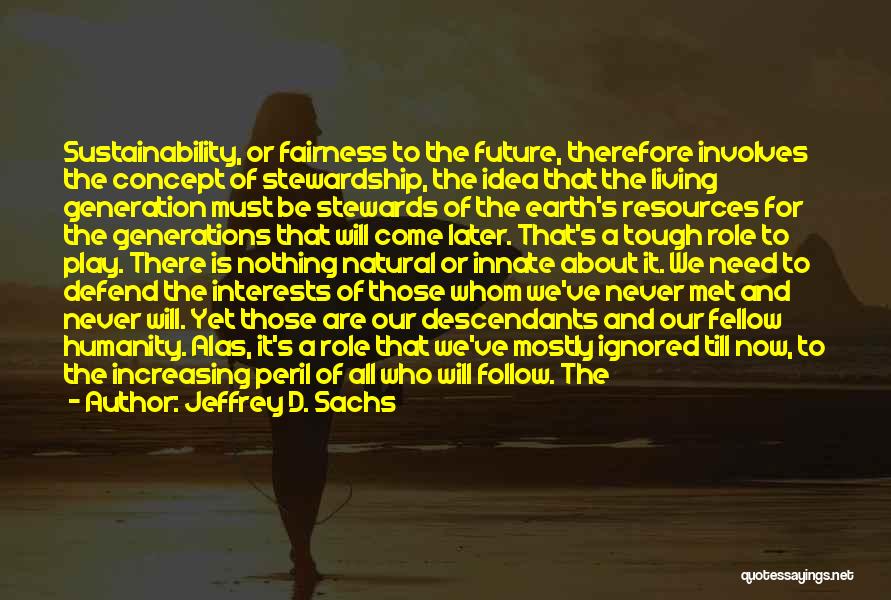 Our Generation And The Future Quotes By Jeffrey D. Sachs