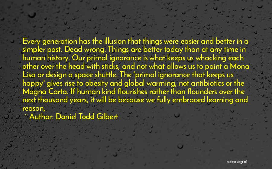 Our Generation Today Quotes By Daniel Todd Gilbert