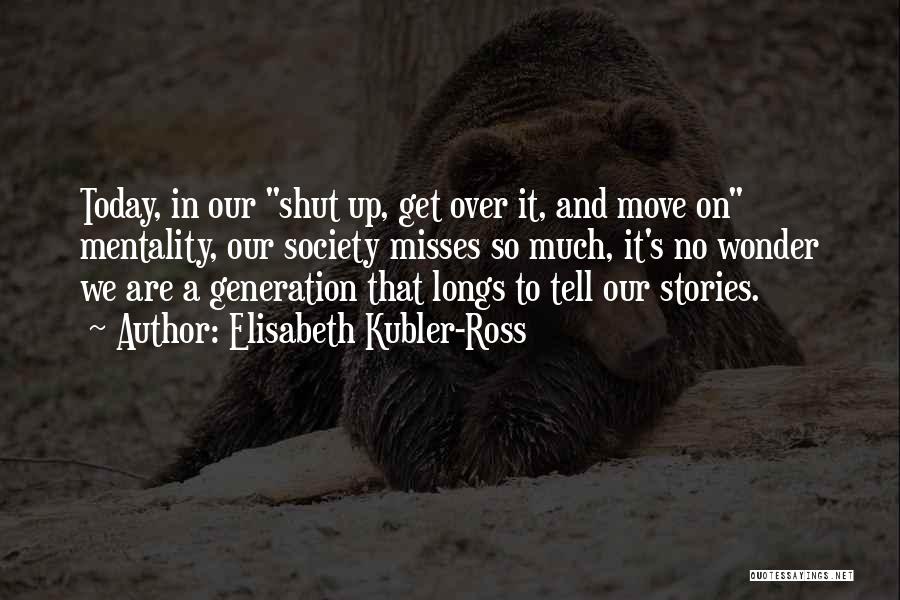 Our Generation Today Quotes By Elisabeth Kubler-Ross