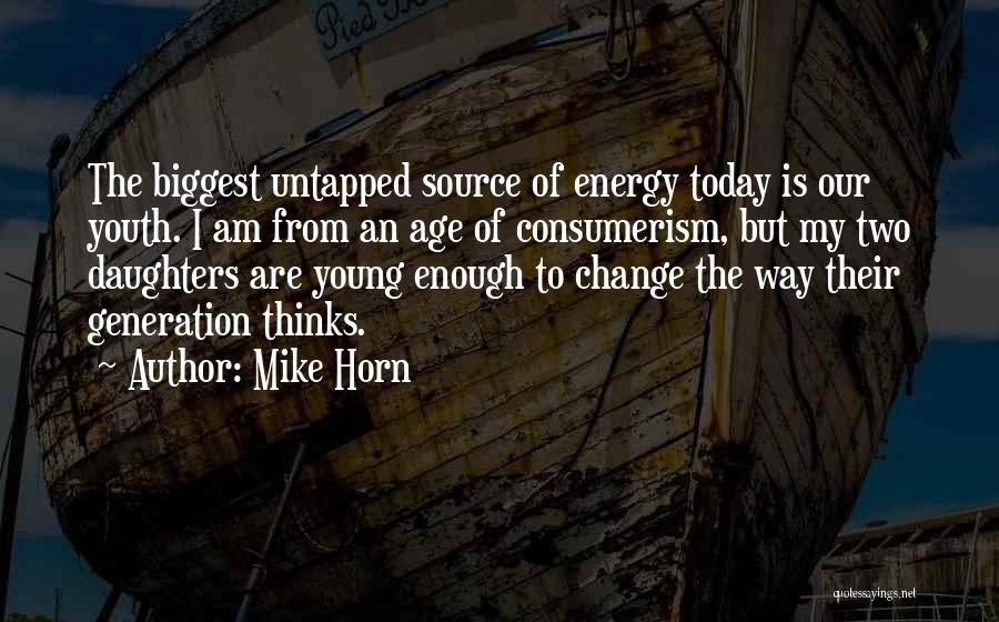 Our Generation Today Quotes By Mike Horn