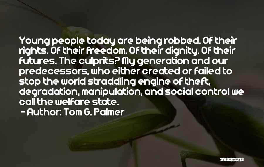 Our Generation Today Quotes By Tom G. Palmer