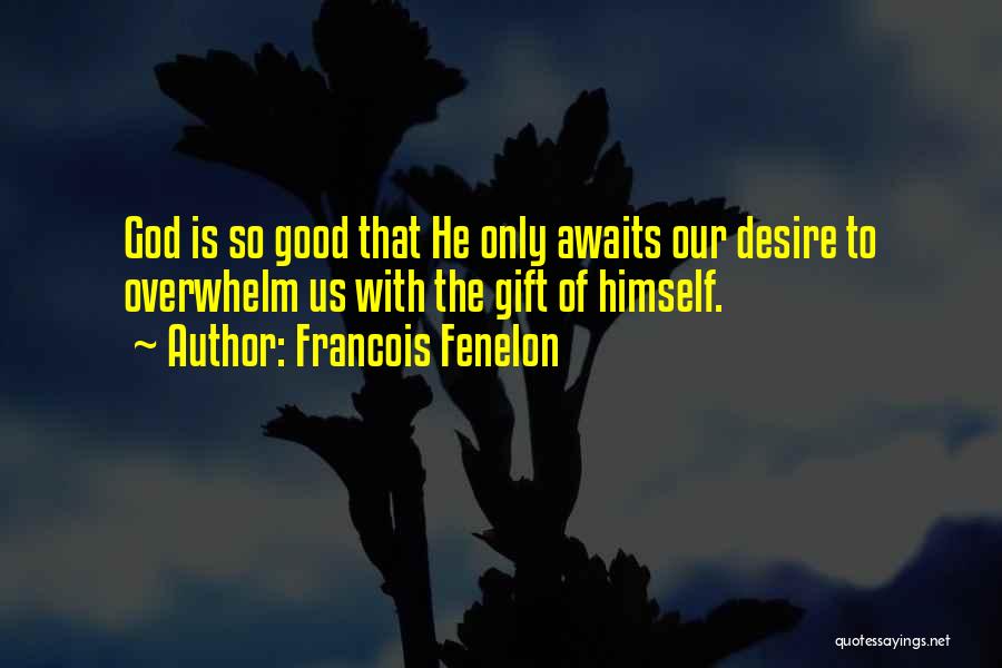 Our God Is Good Quotes By Francois Fenelon